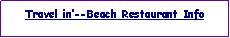 Text Box: Travel in�--Beach Restaurant Info